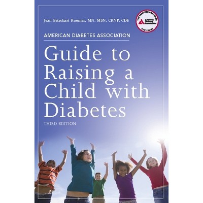 American Diabetes Association Guide to Raising a Child with Diabetes - 3rd Edition by  Jean Betschart Roemer (Paperback)