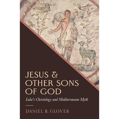 Jesus and Other Sons of God - by  Daniel B Glover (Hardcover)
