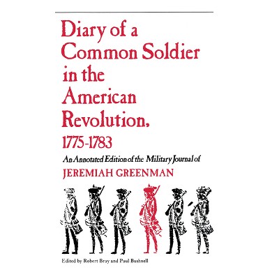 Diary of a Common Soldier in the American Revolution, 1775-1783 - Annotated by  Robert Bray & Paul Bushnell (Paperback)