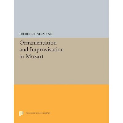 Ornamentation and Improvisation in Mozart - (Princeton Legacy Library) by  Frederick Neumann (Paperback)