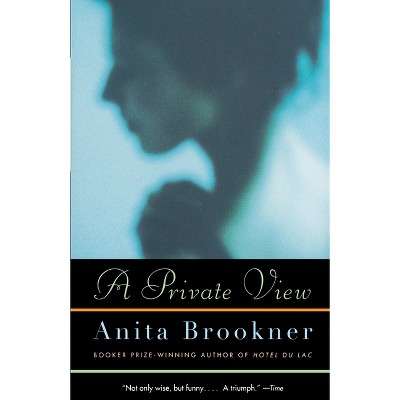 A Private View - (Vintage Contemporaries) by  Anita Brookner (Paperback)