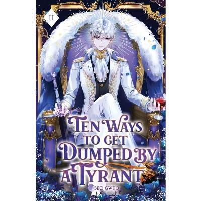 Ten Ways to Get Dumped by a Tyrant - by  Gwijo Seo (Paperback)