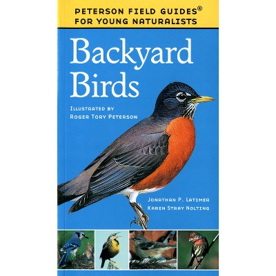 Backyard Birds - (Peterson Field Guides: Young Naturalists) by  Karen Stray Nolting & Roger Tory Peterson (Paperback)