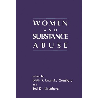 Women and Substance Abuse - by  Edith S Lisansky Gomberg & Ted D Nirenberg & Edith Lisansky Gomberg (Paperback)