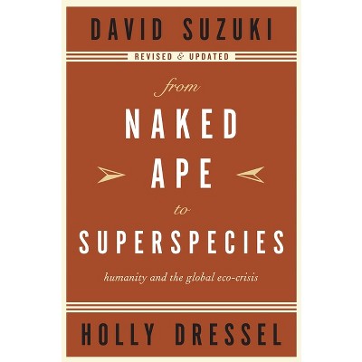 From Naked Ape to Superspecies - by  David Suzuki & Holly Dressel (Paperback)