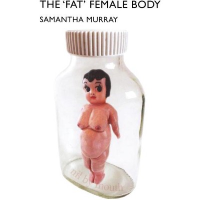 The 'Fat' Female Body - by  S Murray (Hardcover)