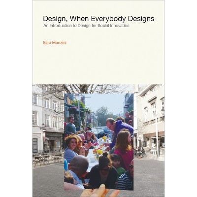 Design, When Everybody Designs - (Design Thinking, Design Theory) by  Ezio Manzini (Paperback)