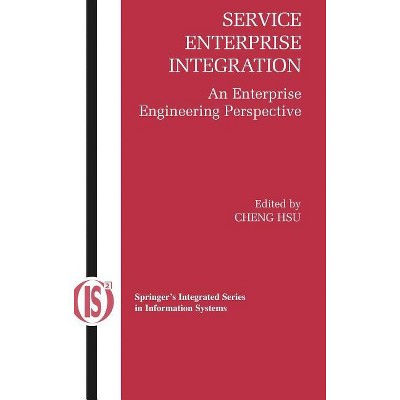 Service Enterprise Integration - (Integrated Information Systems) by  Cheng Hsu (Hardcover)