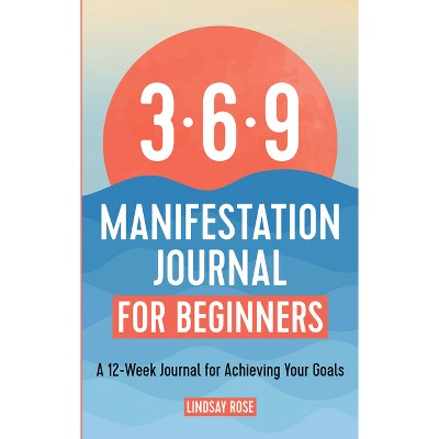 The 369 Manifestation Journal for Beginners - by  Lindsay Rose (Paperback)