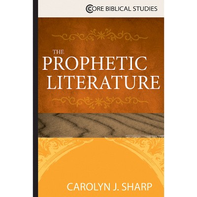 The Prophetic Literature - by  Carolyn J Sharp (Paperback)