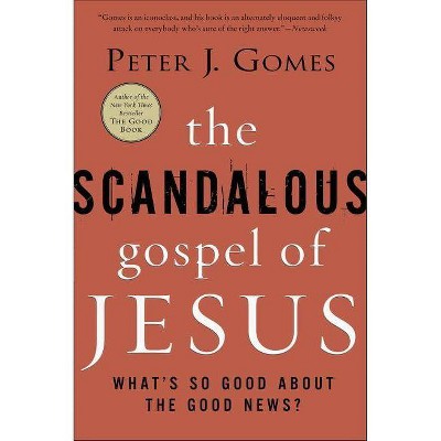 The Scandalous Gospel of Jesus - by  Peter J Gomes (Paperback)