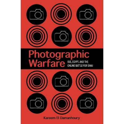 Photographic Warfare - (Studies in Security and International Affairs) by  Kareem El Damanhoury (Paperback)