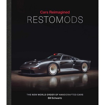 Restomods - (Cars Reimagined) by  Bill Schwartz (Hardcover)