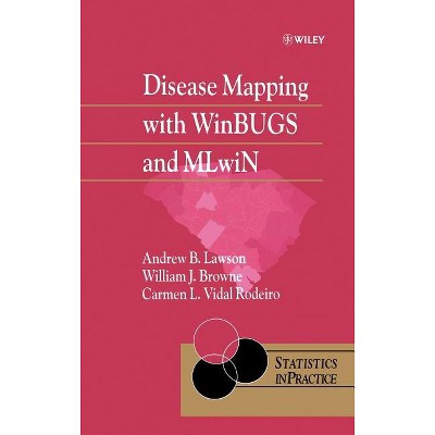 Disease Mapping with Winbugs and Mlwin - (Statistics in Practice) by  Andrew B Lawson & William J Browne & Carmen L Vidal Rodeiro (Hardcover)