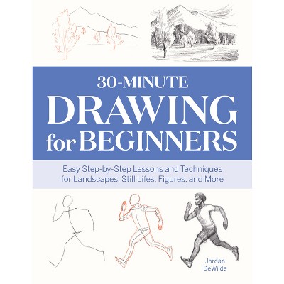 30-Minute Drawing for Beginners - by  Jordan Dewilde (Paperback)