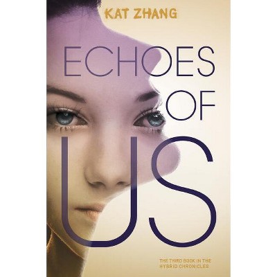 Echoes of Us - (Hybrid Chronicles) by  Kat Zhang (Paperback)