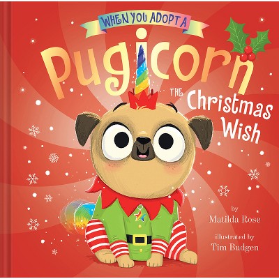 When You Adopt a Pugicorn: The Christmas Wish - by  Matilda Rose (Hardcover)