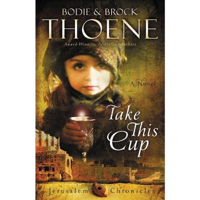 Take This Cup - (Jerusalem Chronicles) by  Bodie Thoene (Paperback)