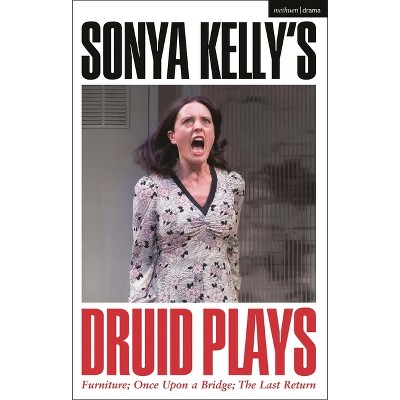 Sonya Kelly's Druid Plays - (Methuen Drama Play Collections) (Hardcover)