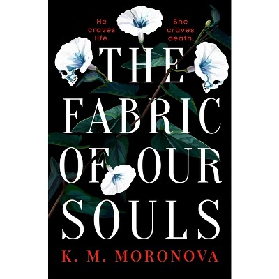 The Fabric of Our Souls - by  K M Moronova (Paperback)