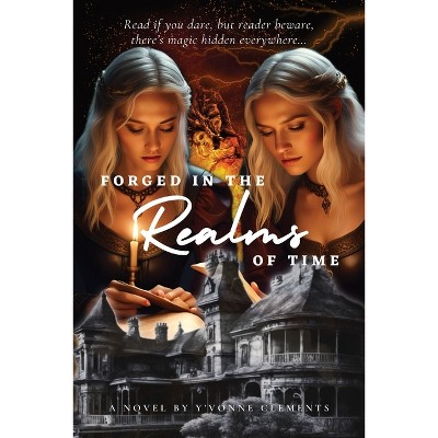 Forged In The Realms Of Time - by  Y'Vonne Clements (Paperback)
