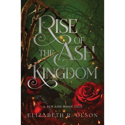 Rise of the Ash Kingdom - (The Sun and Moon Tales) by  Elizabeth R Olson (Paperback)