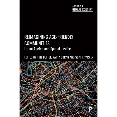 Reimagining Age-Friendly Communities - (Ageing in a Global Context) by  Tine Buffel & Patty Doran & Sophie Yarker (Paperback)