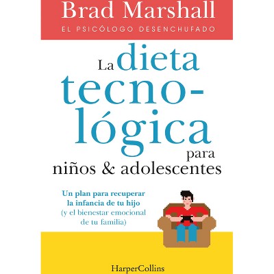 La Dieta Tecnológica Para Niños Y Adolescentes - by  Brad Marshall (Paperback)