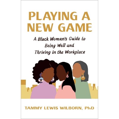 Playing a New Game - by  Tammy Lewis Wilborn Phd (Paperback)