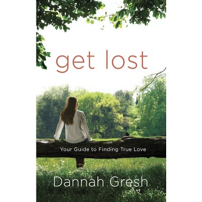 Get Lost - by  Dannah Gresh (Paperback)