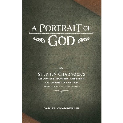 A Portrait of God - by  Daniel Chamberlin & Stephen Charnock (Paperback)