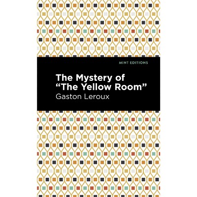 The Mystery of the Yellow Room - (Mint Editions (Crime, Thrillers and Detective Work)) by  Gaston LeRoux (Paperback)