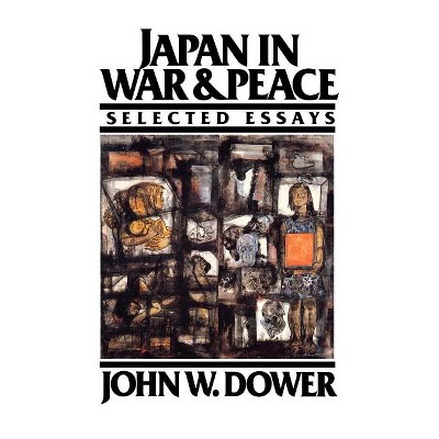Japan in War and Peace - by  John W Dower (Paperback)