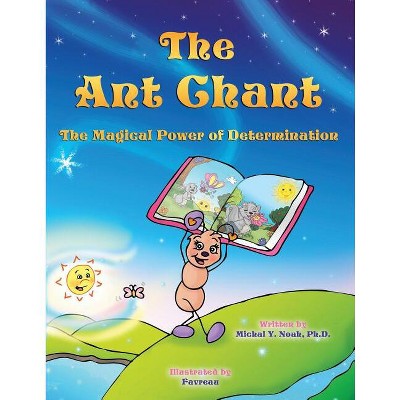 The Ant Chant the magical power of determination - by  Michal y Noah (Paperback)