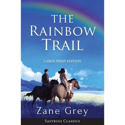 The Rainbow Trail (Annotated) LARGE PRINT - (Sastrugi Press Classics) Large Print by  Zane Grey (Paperback)