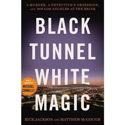 Black Tunnel White Magic - by  Rick Jackson & Matthew McGough (Hardcover)