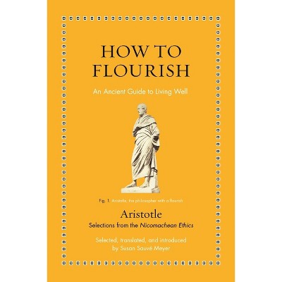 How to Flourish - (Ancient Wisdom for Modern Readers) by  Aristotle (Hardcover)