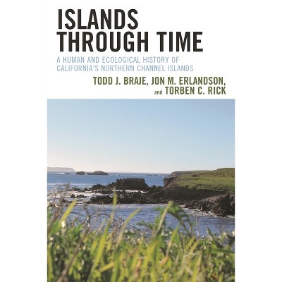 Islands through Time - by Todd J Braje & Jon M Erlandson & Torben C Rick