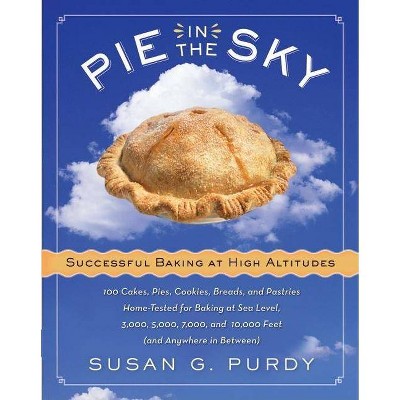 Pie in the Sky Successful Baking at High Altitudes - by  Susan G Purdy (Hardcover)