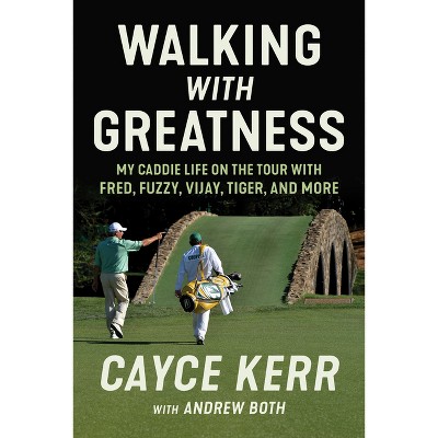 Walking with Greatness - by  Cayce Kerr & Andrew Both (Hardcover)
