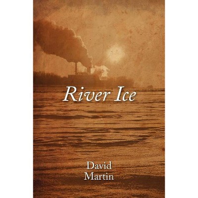 River Ice - by  David Martin (Paperback)