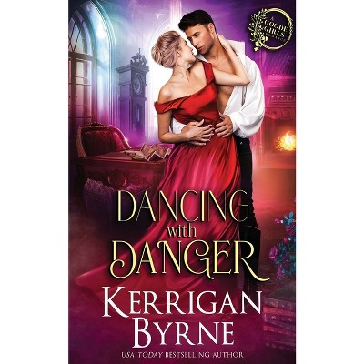 Dancing With Danger - by  Kerrigan Byrne (Paperback)