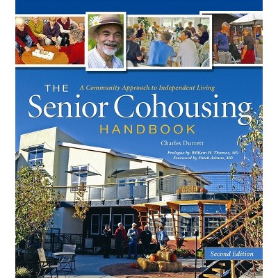 The Senior Cohousing Handbook - 2nd Edition - (Senior Cohousing Handbook: A Community Approach to Independent) by  Charles Durrett (Paperback)