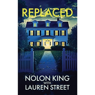 Replaced - (The Replaced) by  Nolon King & Lauren Street (Paperback)
