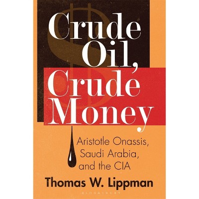 Crude Oil, Crude Money - by  Thomas W Lippman (Hardcover)