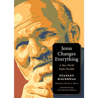 Jesus Changes Everything - (Plough Spiritual Guides) by  Stanley Hauerwas (Paperback)