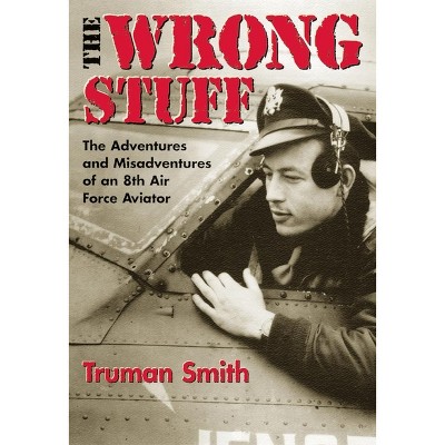The Wrong Stuff - by  Truman Smith (Paperback)
