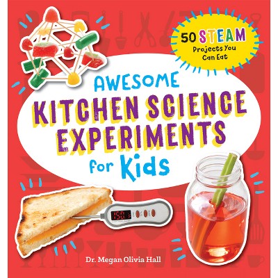 Awesome Kitchen Science Experiments for Kids - (Awesome Steam Activities for Kids) by  Megan Olivia Hall (Paperback)