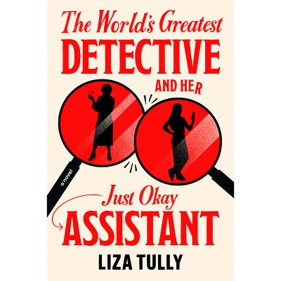 The World's Greatest Detective and Her Just Okay Assistant - (A Merritt & Blunt Mystery) by  Liza Tully (Hardcover)