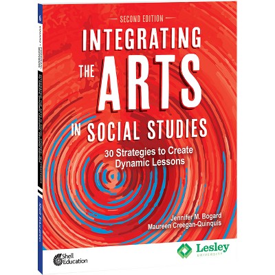 Integrating the Arts in Social Studies - (Strategies to Integrate the Arts) 2nd Edition by  Jennifer M Bogard & Maureen Creegan-Quinquis (Paperback)